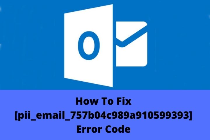How To Fix [pii_email_757b04c989a910599393] Error Code In Microsoft Outlook ?