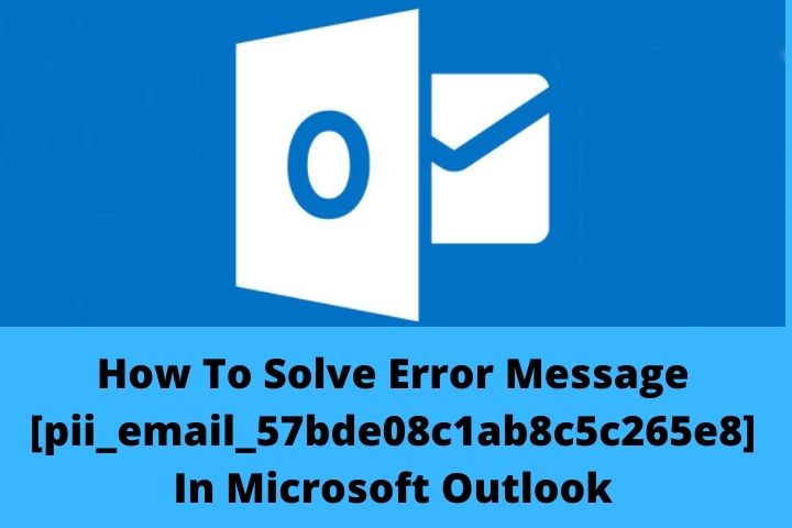How To Solve Error Message [pii_email_57bde08c1ab8c5c265e8] In Microsoft Outlook
