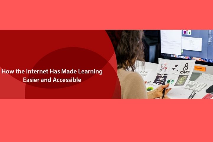 How The Internet Has Made Learning Easier And Accessible