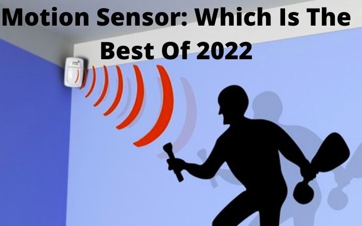 Motion Sensor: Which Is The Best Of 2022?