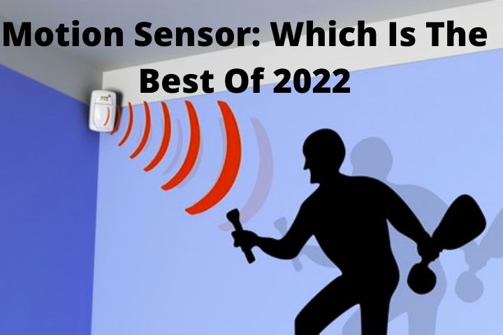 Motion Sensor: Which Is The Best Of 2022?