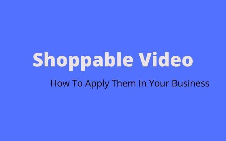 What Are Shoppable Videos And How To Apply Them In Your Business