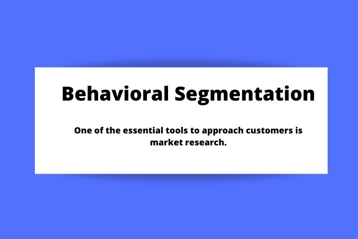 All You Need To Know About Behavioral Segmentation