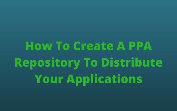 How To Create A PPA Repository To Distribute Your Applications?