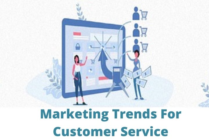 Marketing Trends For Customer Service In 2022