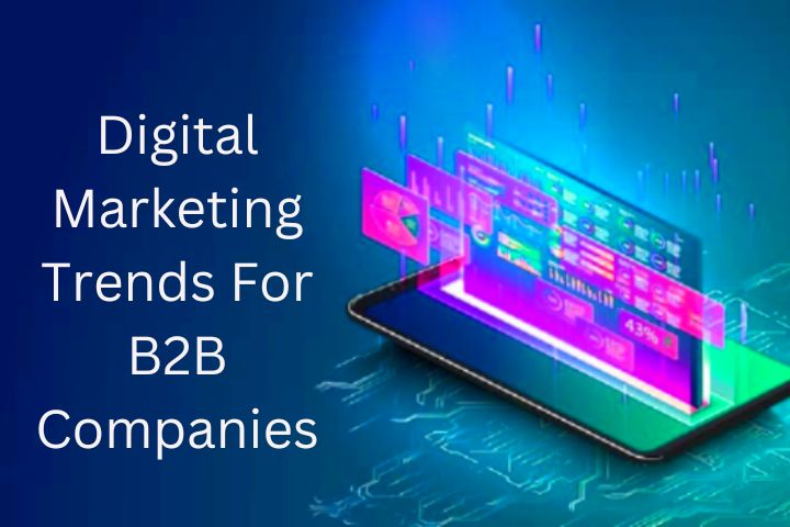 5 Digital Marketing Trends For B2B Companies