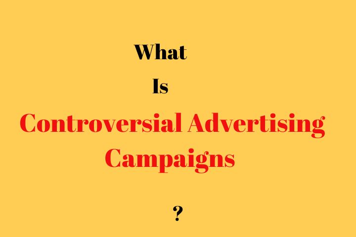 Controversial Advertising Campaigns