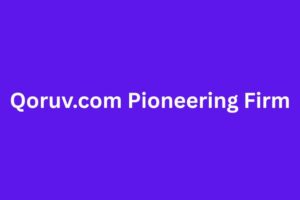 Qoruv.com Pioneering Firm