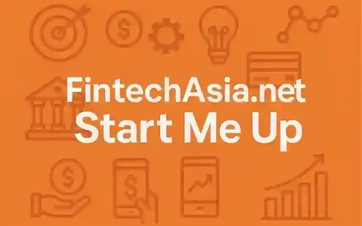 FintechAsia.net Start Me Up: Powering the Next Wave of Fintech Innovation in Asia