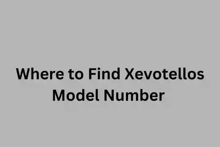 Where to Find Xevotellos Model Number on Any Device