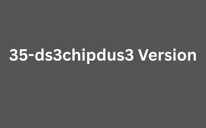 35-ds3chipdus3 Version – Complete Guide and Overview